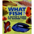 WHAT FISH
A BUYER'S GUIDE TO MARINE FISH